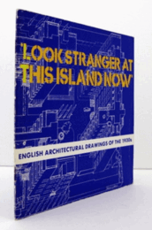 'LOOK,STRANGER,AT THIS ISLAND NOW'  : English architectural drawings of the 1930s :/