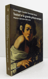 Testori e la grande pittura europea : Caravaggio, Courbet, Giacometti, Bacon : miseria e splendore della carne/【テストリと偉大なヨーロッパ絵画：カラヴァッジョ、クールベ、ジャコメッティ、ベーコン】