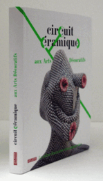 Circuit ce?ramique aux arts de?coratifs : la sce?ne franc?aise contemporaine/