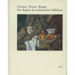 CEZANNE, PICASSO, BRAQUE. DER BEGINN DES KUBISTISCHEN STILLEBENS/セザンヌ・ピカソ・ブラック
