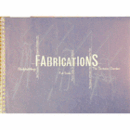 FABRICATIONS: BODYBUILDINGS, FULL SCALE, THE TECTONIC GARDEN./ＦＡＢＲＩＣＡＴＩＯＮＳ展目録