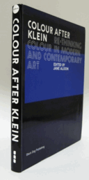 Colour After Klein: Rethinking Colour in Modern And Contemporary Art/クライン後の色：近現代美術における色の再考