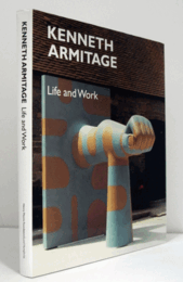 Kenneth Armitage : life and work/【ケネス・アーミテージ：ライフ＆ワーク】