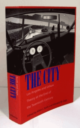 The City: Los Angeles And Urban Theory At The End Of The Twentieth Century/