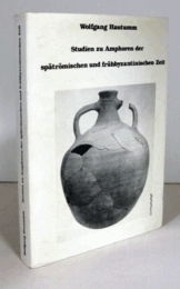 Studien Zu Amphoren Der Sp?tr?mischen Und Fr?hbyzantinischen Zeit/【陶器アンフォラの研究】
