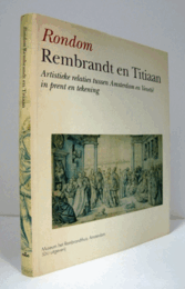 RONDOM REMBRANDT EN TITIAAN: ARTISTIEKE RELATIES TUSSEN AMSTERDAM EN VENETIE IN PRENT EN TEKENING (AROUND REMBRANDT AND TITIAN: ARTISTIC RELATIONS BETWEEN AMSTERDAM AND VENICE IN PRINT AND DRAWING)./アムステルダムとベニス（レンブラントとティッツィアーノの周辺）展目録