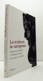 La scultura in cartapesta : Sansovino, Bernini e i maestri leccesi tra tecnica e artificio./