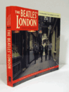 The Beatles' London: A Guide to 467 Beatles Sites in and around London/