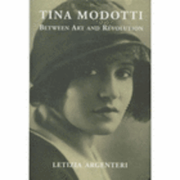 TINA MODOTTI: BETWEEN ART AND REVOLUTION