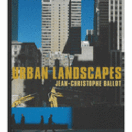URBAN LANDSCAPES : JEAN-CHRISTOPHE BALLOT/アーバン・ランドスケープ