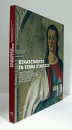Rinascimento in terra d'Arezzo : da Beato Angelico a Piero della Francesca a Bartolomeo della Gatta e Luca Signorelli in Val di Chiana/