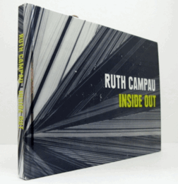 RUTH CAMPAU INSIDE OUT : WORKS 2000-2010