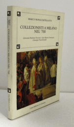 Collezionisti a Milano nel '700. Giovanni Battista Visconti, Gian Matteo Pertusati, Giuseppe Pozzobonelli./【18世紀のミラノの収集家たち】