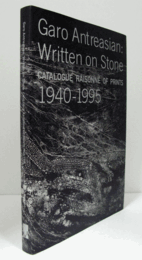 Garo Antreasian: Written on Stone : Catalogue Raisonne of Prints 1940-1995/