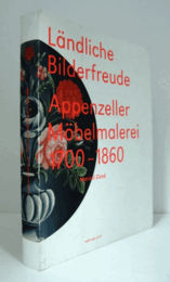 L?ndliche Bilderfreude Appenzeller M?belmalerei 1700-1860/【アッペンツェルの家具の絵　1700-1860】