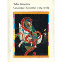 TYLER GRAPHICS CATALOGUE RAISONNE 1974-1985/タイラー・グラフィックス作品目録
