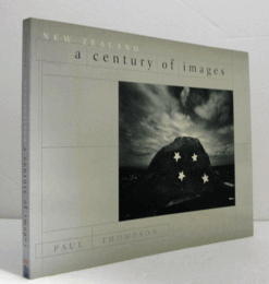 New Zealand : a century of images/【ニュージーランド：100年の写真史】