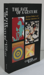 The Fate Of A Gesture: Jackson Pollock And Postwar American Art/カーター・ラットクリフ：ジェスチャーの運命：ジャクソンポロックと戦後アメリカの芸術
