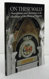 On These Walls: Inscriptions And Quotations In The Buildings Of The Library Of Congress/