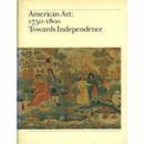 AMERICAN ART: 1750-1800 TOWARDS INDEPENDENCE/１７５０－１８００のアメリカ美術展目録