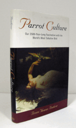 Parrot culture : our 2,500-year-long fascination with the world's most talkative bird/