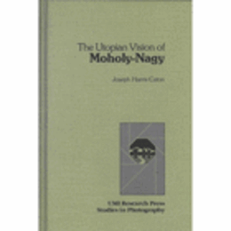 THE UTOPIAN VISION OF MOHOLY-NAGY/モホリ・ナジ