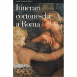 ITINERARI CORTONESCHI A ROMA