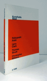 Kunsthalle Basel 2/1996: Nobuyoshi Araki / Larry Clark / Thomas Struth / Christopher Williams/