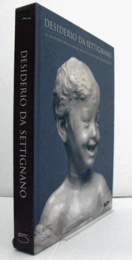 Desiderio da Settignano : la scoperta della grazia nella scultura del Rinascimento/【デジデーリオ・ダ・セッティニャーノ：ルネサンス彫刻における美の発見】
