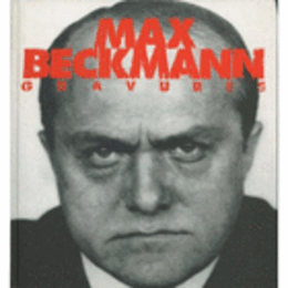 MAX BECKMANN : GARAVURES 1884-1950/マックス・ベックマン展