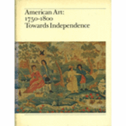 AMERICAN ART: 1750-1800 TOWARDS INDEPENDENCE/１７５０－１８００のアメリカ美術展目録