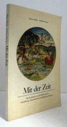 Mit der Zeit : die Kurf?rsten von der Pfalz und die Heidelberger Handschriften der Bibliotheca Palatina/【プファルツ選帝侯とハイデルベルクのパラティーナ図書館所蔵写本】
