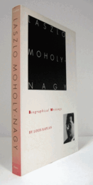 Laszlo Moholy-Nagy : biographical writings/【モホリ=ナジ】