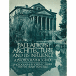 PALLADIO'S ARCHITECTURE AND ITS INFLUENCE: A PHOTOGRAPHIC GUIDE./写真で見るパッラーディオの建築とその影響