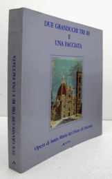 Due granduchi, tre re e una facciata : Opera di Santa Maria del Fiore di Firenze/【二人の大公、三人の王、そして一つのファサード：フィレンツェのサンタ・マリア・デル・フィオーレ大聖堂】