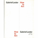 GABRIEL LESTER : HOW TO ACT/ガブリエル・レスター　ハウ・ツー・アクト