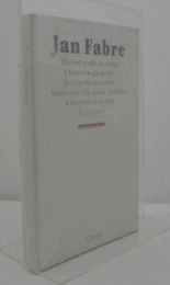 Jan Fabre：Elle ?tait et elle est, m?me ; L'interview qui meurt … ; Qui exprime ma pens?e … ; Falsification telle quelle, infalsifi?e ; L'empereur de la perte/
