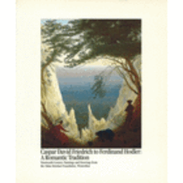 CASPER DAVID FRIEDRICH TO FERDINAND HODLER: A ROMANTIC TRADITION/ロマン派の系譜、フリードリッヒからホ ドラーまで展目録