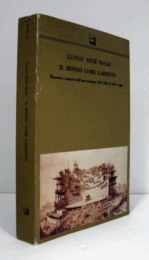 Il mondo come labirinto : maniera e mania nell'arte europa dal 1520 al 1650 e nel mondo di oggi/