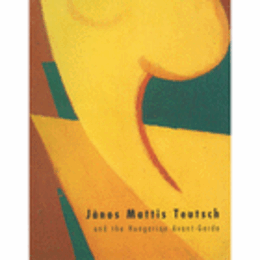 JANOS MATTIS TEUTSCH AND THE HUNGARIAN AVANT-GARDE/マティス・タイチュ・ヤーノシュとハンガリーのアヴァンギャルド展目録