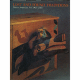 LOST AND FOUND TRADITIONS NATIVE AMERICAN ART 1965-1985/アメリカ・先住民の芸術　１９６５－１９８５