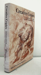 Creative Copies: Interpretative Drawings from Michelangelo to Picasso/