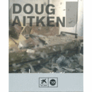 DOUG AITKEN: WE'RE SAFE AS LONG AS EVERYTHING IS MOVING/DOUG AITKEN: ESTAREM SEGURS MENTRE TOT ES MOGUI/DOUG AITKEN: ESTAREMOS SEGUROS MIENTRAS TODO SE MUEVA/ダグ・エイケン展目録