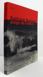 Balthasar Burkhard : eloge de l'ombre/【バルタザール・ブルクハルト展目録】