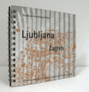 Ljubljana, Zagreb : ein kleiner Architekturfu?hrer : Seminarwoche vom 23.-29. November 1998/【リュブリャナ、ザグレブ：小さな建築ガイド】