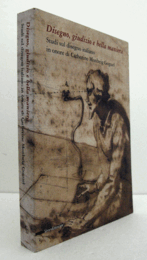 Disegno, giudizio e bella maniera : studi sul disegno italiano in onore di Catherine Monbeig Goguel/【デザイン、判断、そして美しい様式：キャサリン・モンベイ・ゴゲールに捧げるイタリアのデザイン研究】