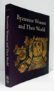 Byzantine women and their world/【ビザンチンの女性とその世界】