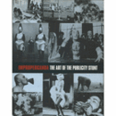 IMPROPERGANDA THE ART OF THE PUBLICITY STUNT