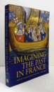 Imagining the past in France : history in manuscript painting, 1250-1500/【フランスにおける過去の想像：写本画に見る歴史、1250～1500年】