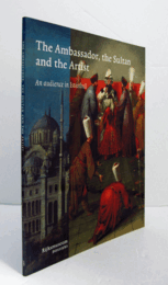 The ambassador, the sultan, and the artist : an audience in Istanbul/【大使、スルタン、そして芸術家：イスタンブールでの謁見】